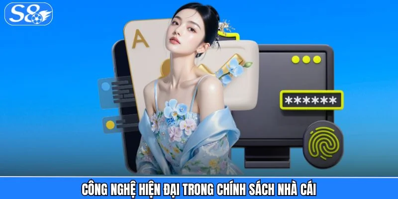 Chính sách bảo mật S8 Công nghệ hiện đại trong chính sách nhà cái