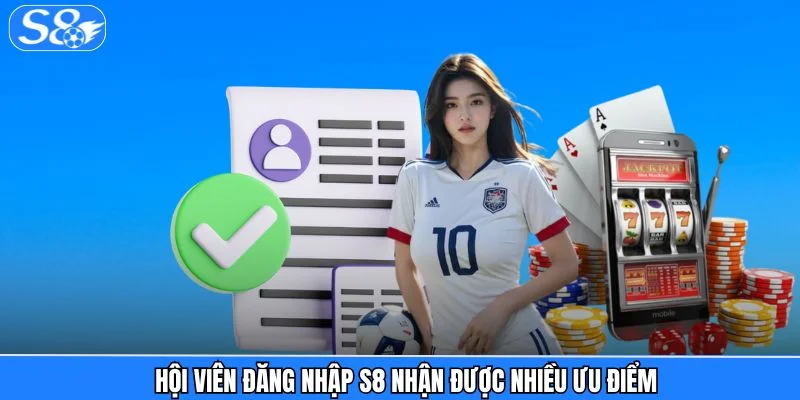Đăng nhập S8 - Trải Nghiệm Truy Cập Siêu Nhanh Chóng Hội viên đăng nhập S8 nhận được nhiều ưu điểm